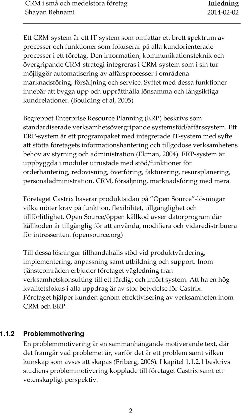 service. Syftet med dessa funktioner innebär att bygga upp och upprätthålla lönsamma och långsiktiga kundrelationer.