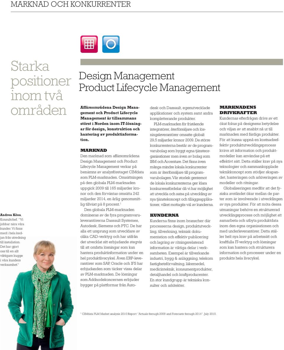 Design Management Product Lifecycle Management Affärsområdena Design Management och product Lifecycle Management är tillsammans störst i Norden inom IT-lösningar för design, konstruktion och