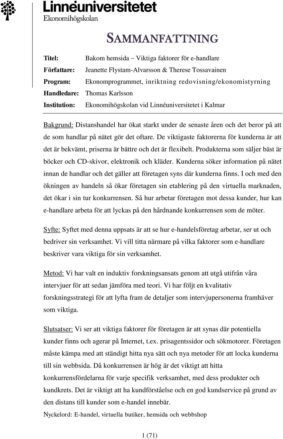 gör det oftare. De viktigaste faktorerna för kunderna är att det är bekvämt, priserna är bättre och det är flexibelt. Produkterna som säljer bäst är böcker och CD-skivor, elektronik och kläder.