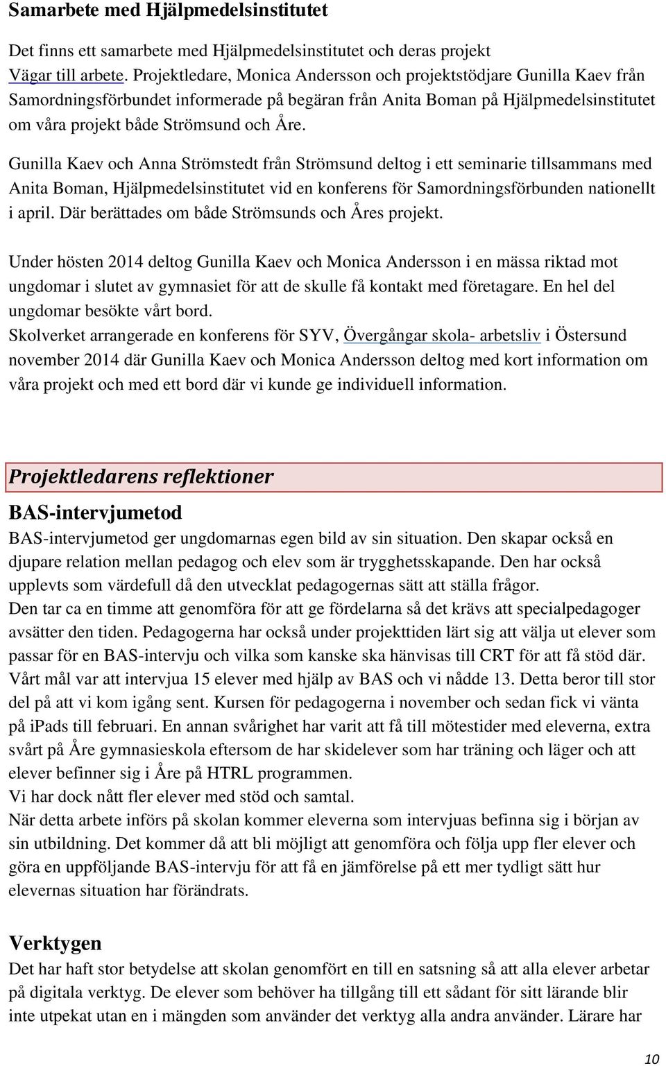 Gunilla Kaev och Anna Strömstedt från Strömsund deltog i ett seminarie tillsammans med Anita Boman, Hjälpmedelsinstitutet vid en konferens för Samordningsförbunden nationellt i april.