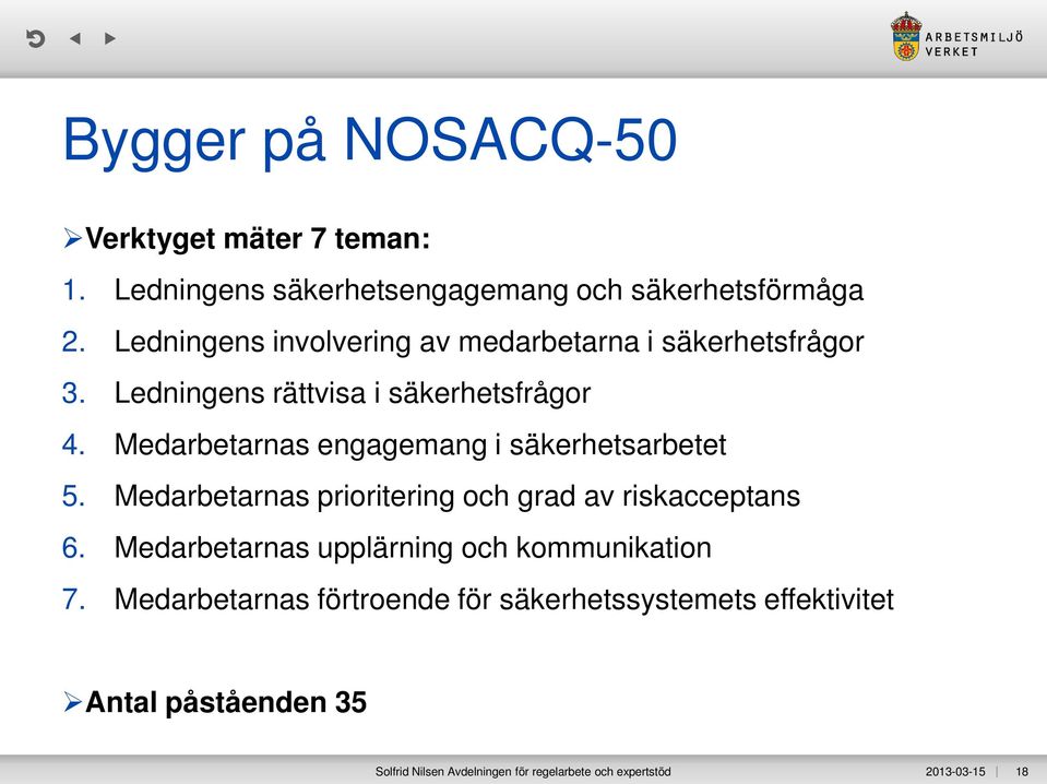 Medarbetarnas engagemang i säkerhetsarbetet 5. Medarbetarnas prioritering och grad av riskacceptans 6.