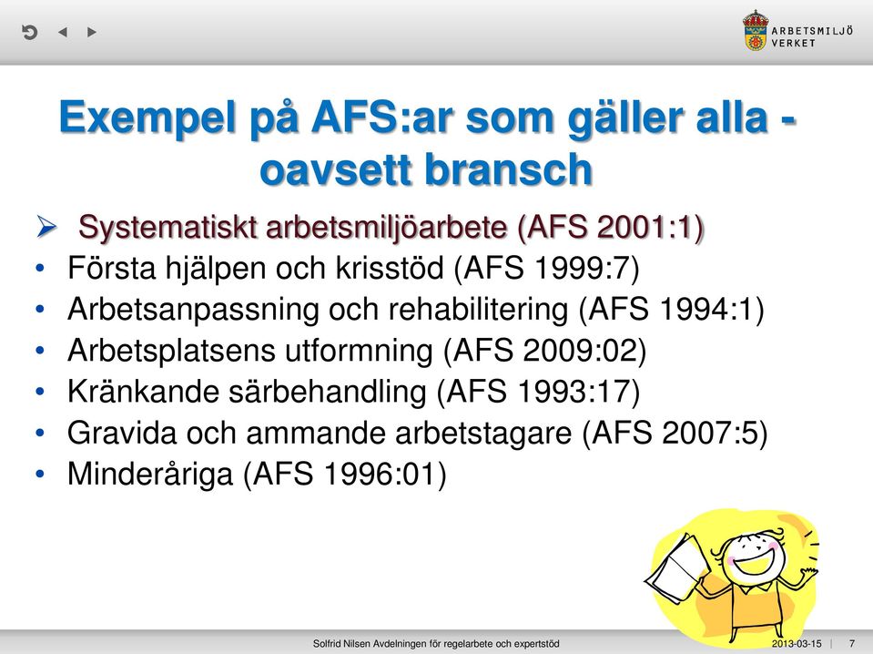 Arbetsplatsens utformning (AFS 2009:02) Kränkande särbehandling (AFS 1993:17) Gravida och ammande