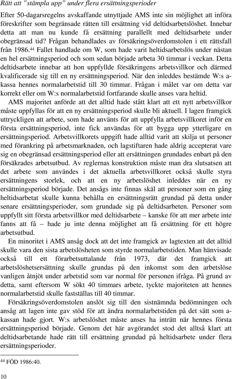 44 Fallet handlade om W, som hade varit heltidsarbetslös under nästan en hel ersättningsperiod och som sedan började arbeta 30 timmar i veckan.