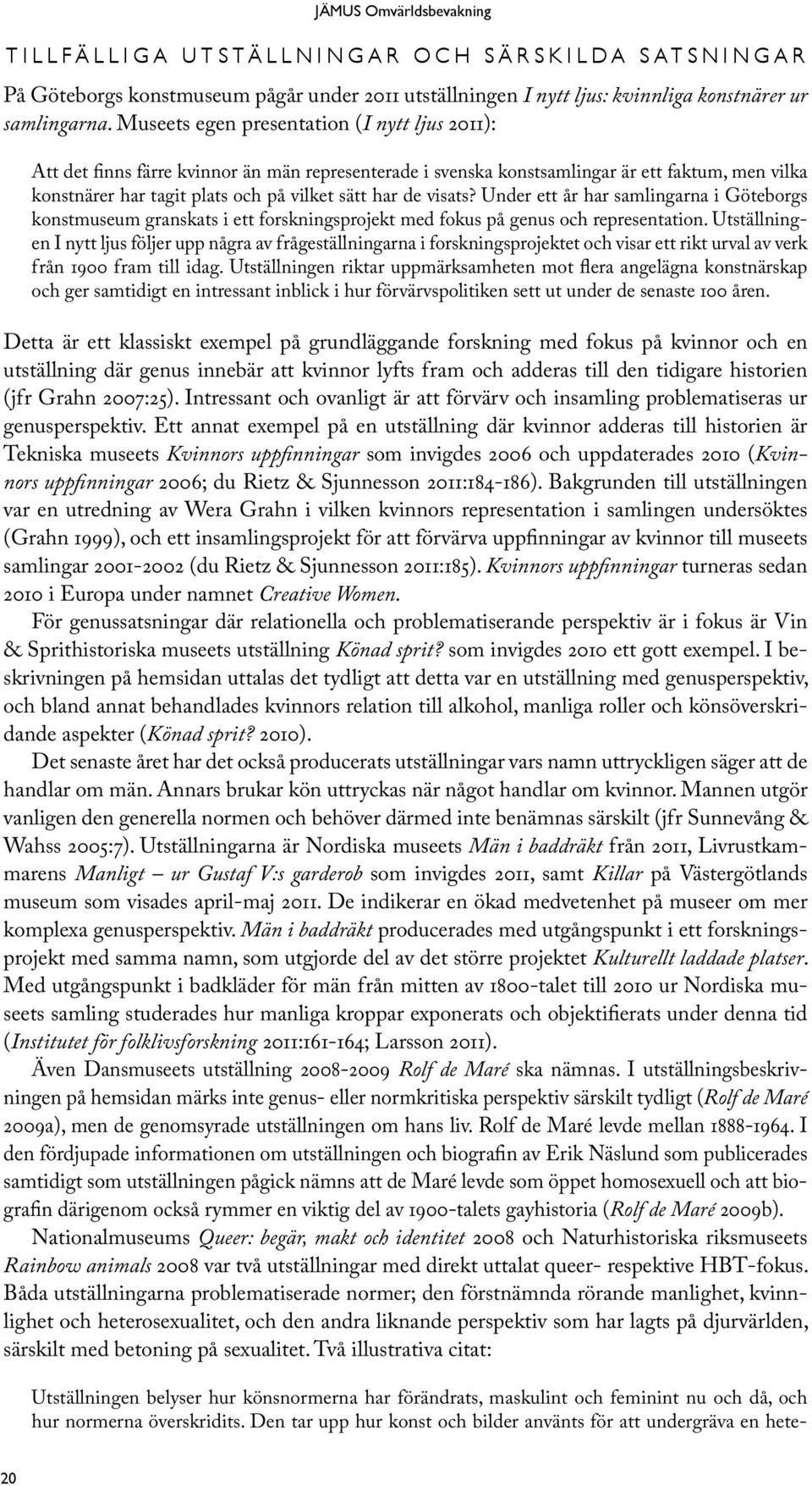 visats? Under ett år har samlingarna i Göteborgs konstmuseum granskats i ett forskningsprojekt med fokus på genus och representation.