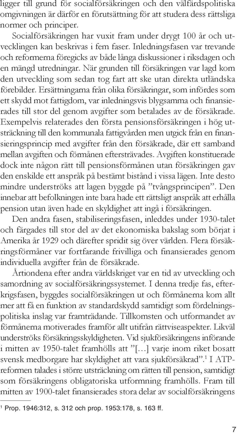 Inledningsfasen var trevande och reformerna föregicks av både långa diskussioner i riksdagen och en mängd utredningar.