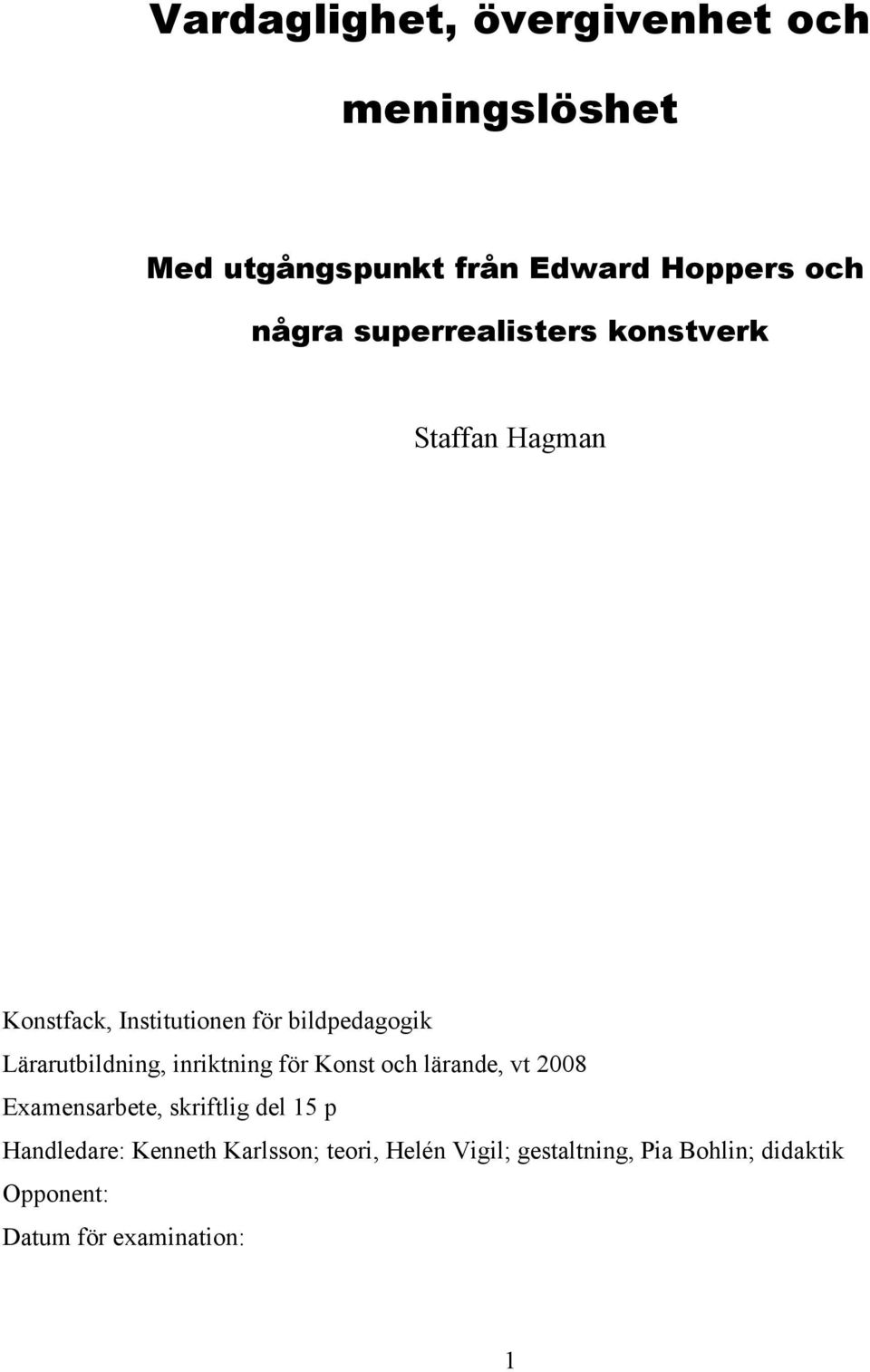 Lärarutbildning, inriktning för Konst och lärande, vt 2008 Examensarbete, skriftlig del 15 p