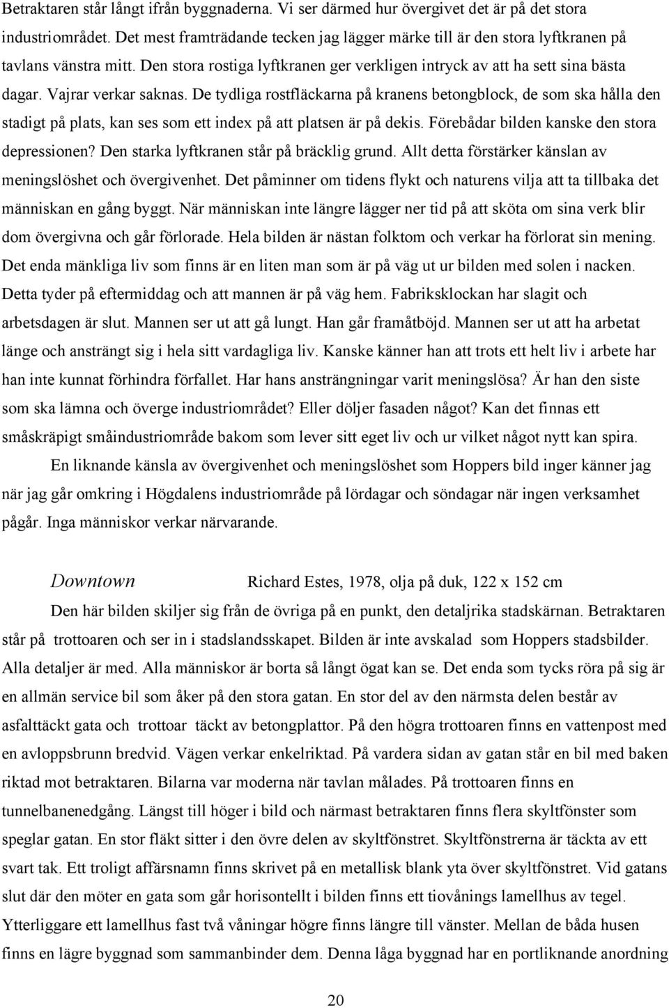 Vajrar verkar saknas. De tydliga rostfläckarna på kranens betongblock, de som ska hålla den stadigt på plats, kan ses som ett index på att platsen är på dekis.