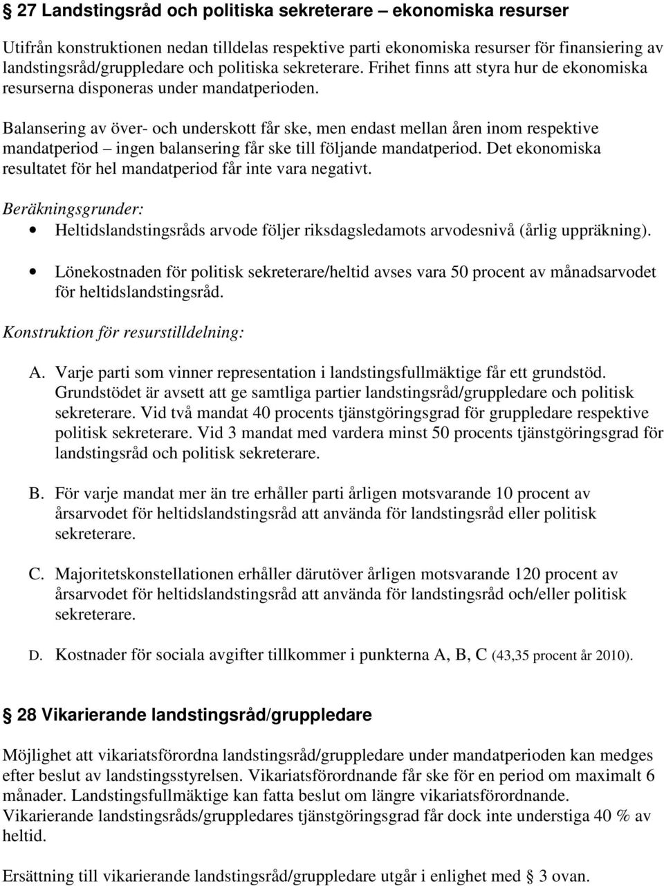 Balansering av över- och underskott får ske, men endast mellan åren inom respektive mandatperiod ingen balansering får ske till följande mandatperiod.