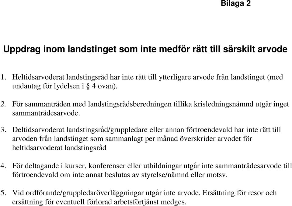 För sammanträden med landstingsrådsberedningen tillika krisledningsnämnd utgår inget sammanträdesarvode. 3.