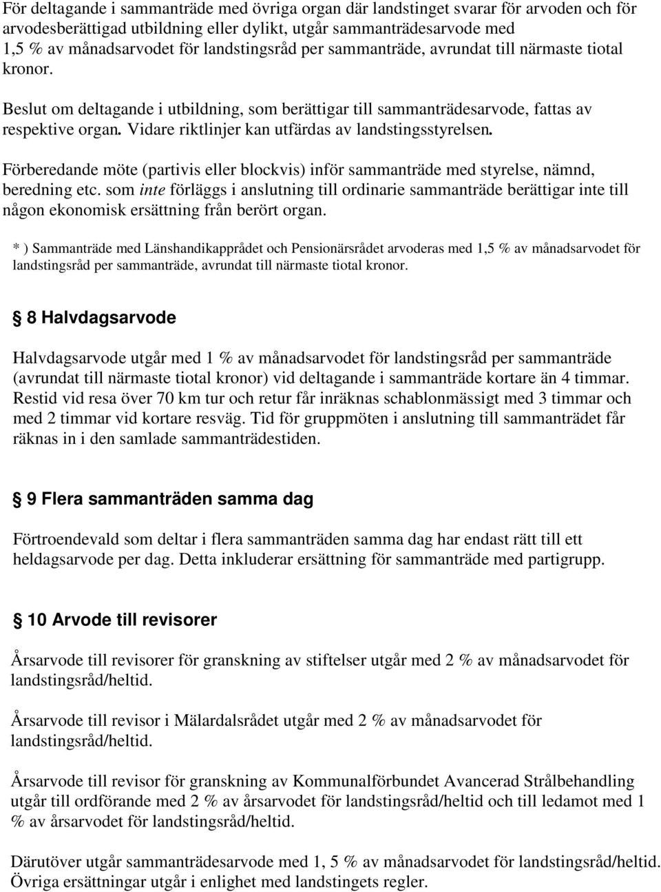 Vidare riktlinjer kan utfärdas av landstingsstyrelsen. Förberedande möte (partivis eller blockvis) inför sammanträde med styrelse, nämnd, beredning etc.