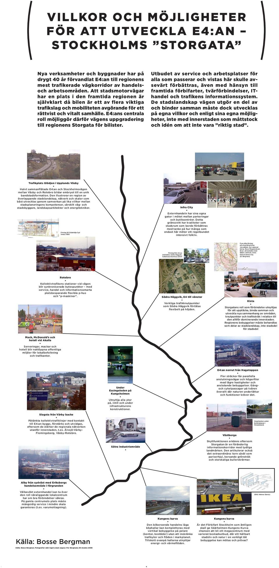 E4:ans centrala roll möjliggör därför vägens uppgradering till regionens Storgata för bilister.