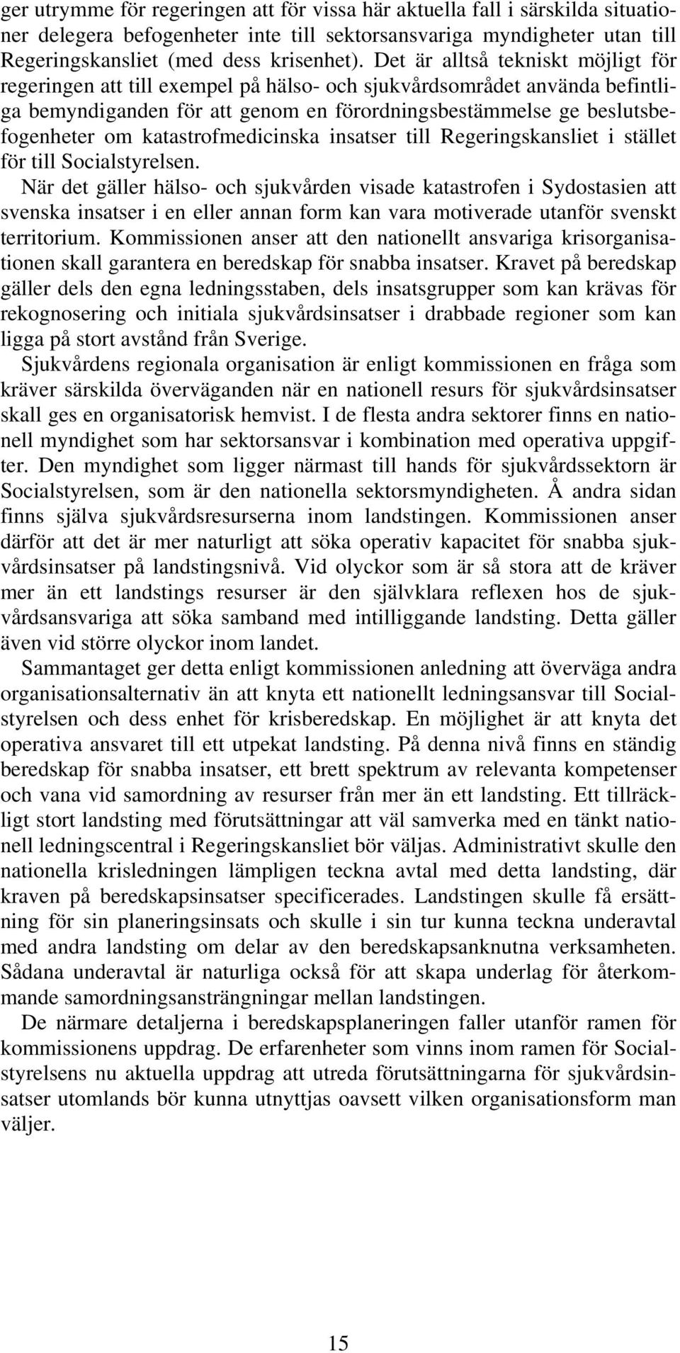 katastrofmedicinska insatser till Regeringskansliet i stället för till Socialstyrelsen.