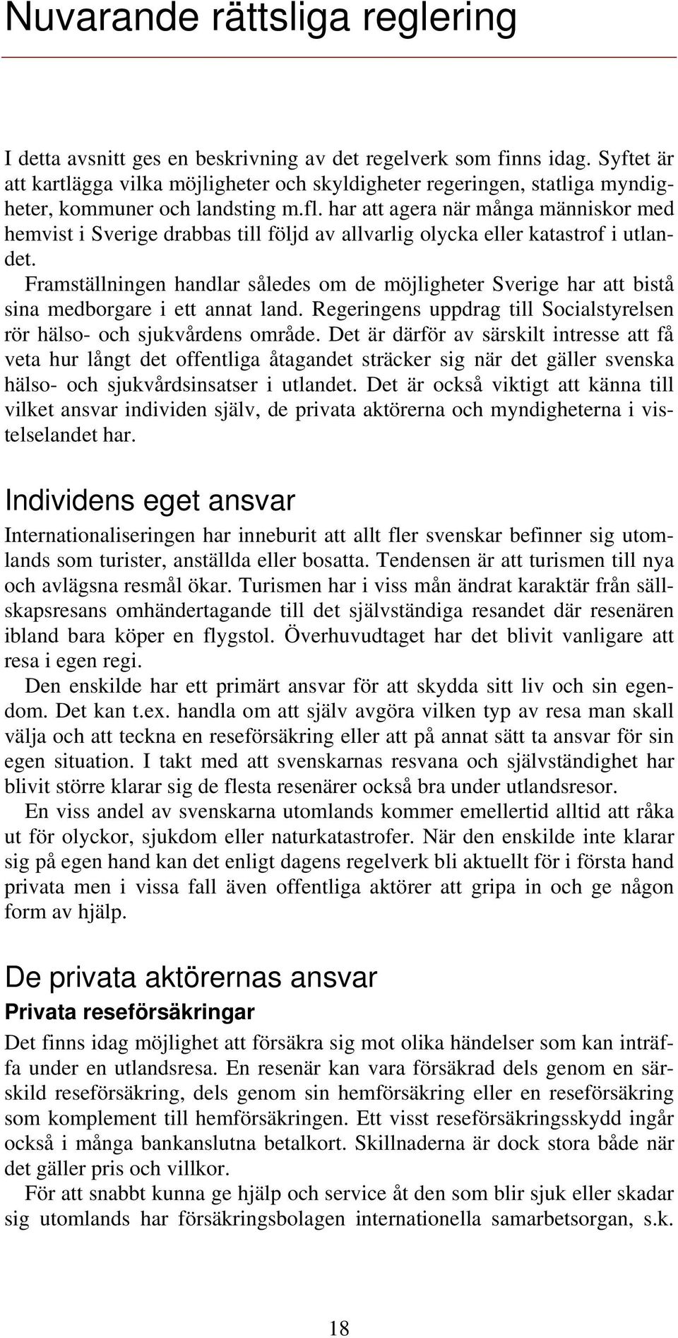 har att agera när många människor med hemvist i Sverige drabbas till följd av allvarlig olycka eller katastrof i utlandet.