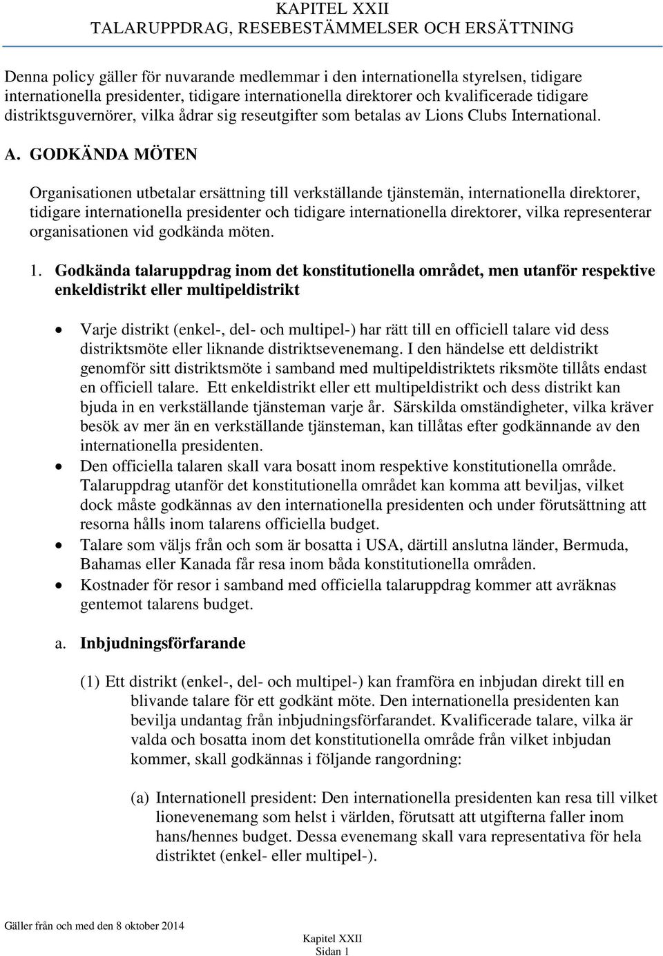 GODKÄNDA MÖTEN Organisationen utbetalar ersättning till verkställande tjänstemän, internationella direktorer, tidigare internationella presidenter och tidigare internationella direktorer, vilka