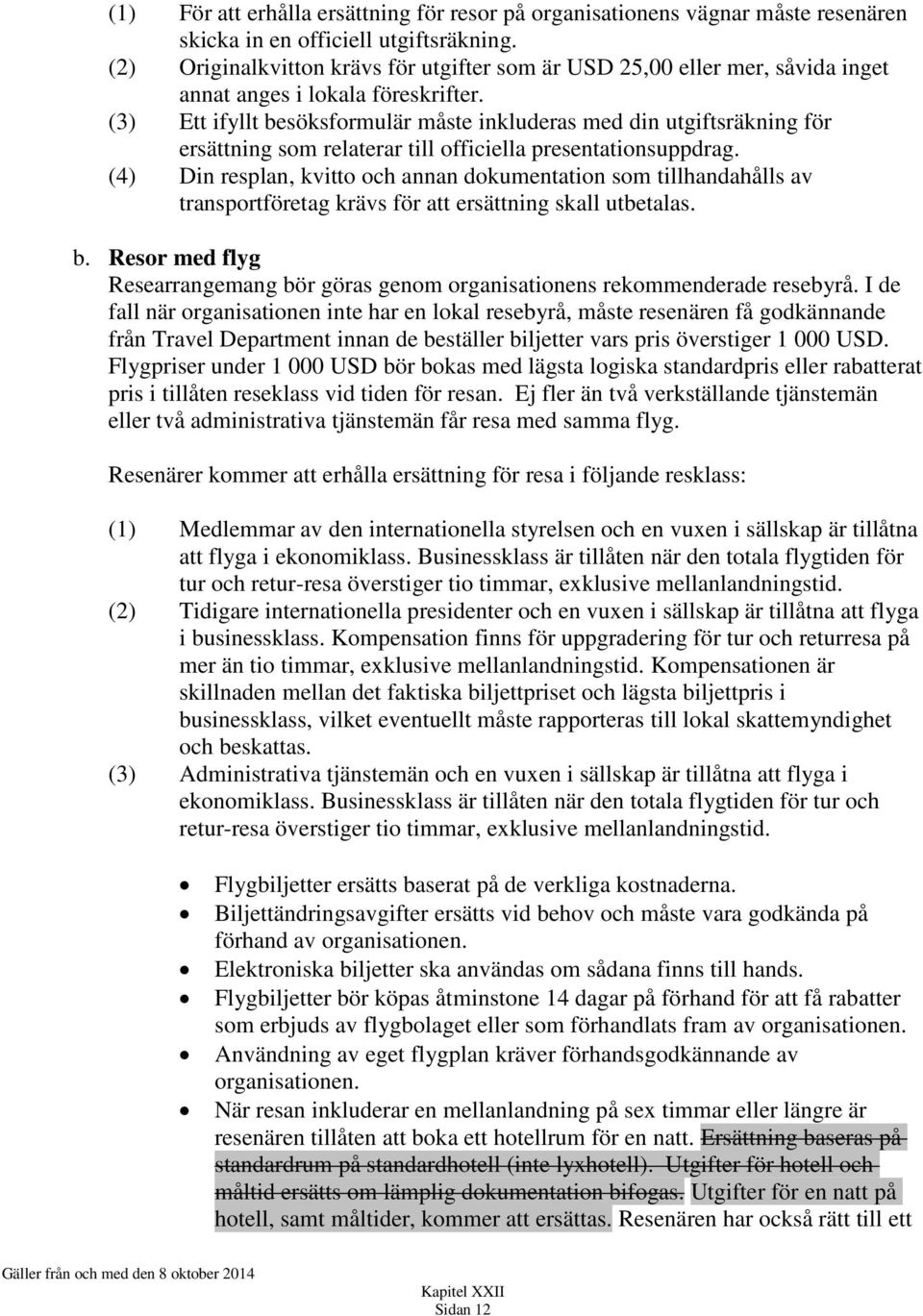 (3) Ett ifyllt besöksformulär måste inkluderas med din utgiftsräkning för ersättning som relaterar till officiella presentationsuppdrag.