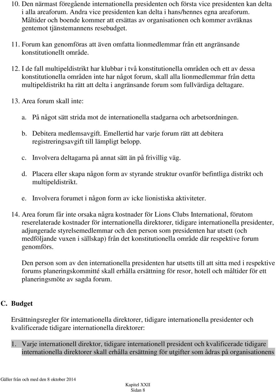 Forum kan genomföras att även omfatta lionmedlemmar från ett angränsande konstitutionellt område. 12.