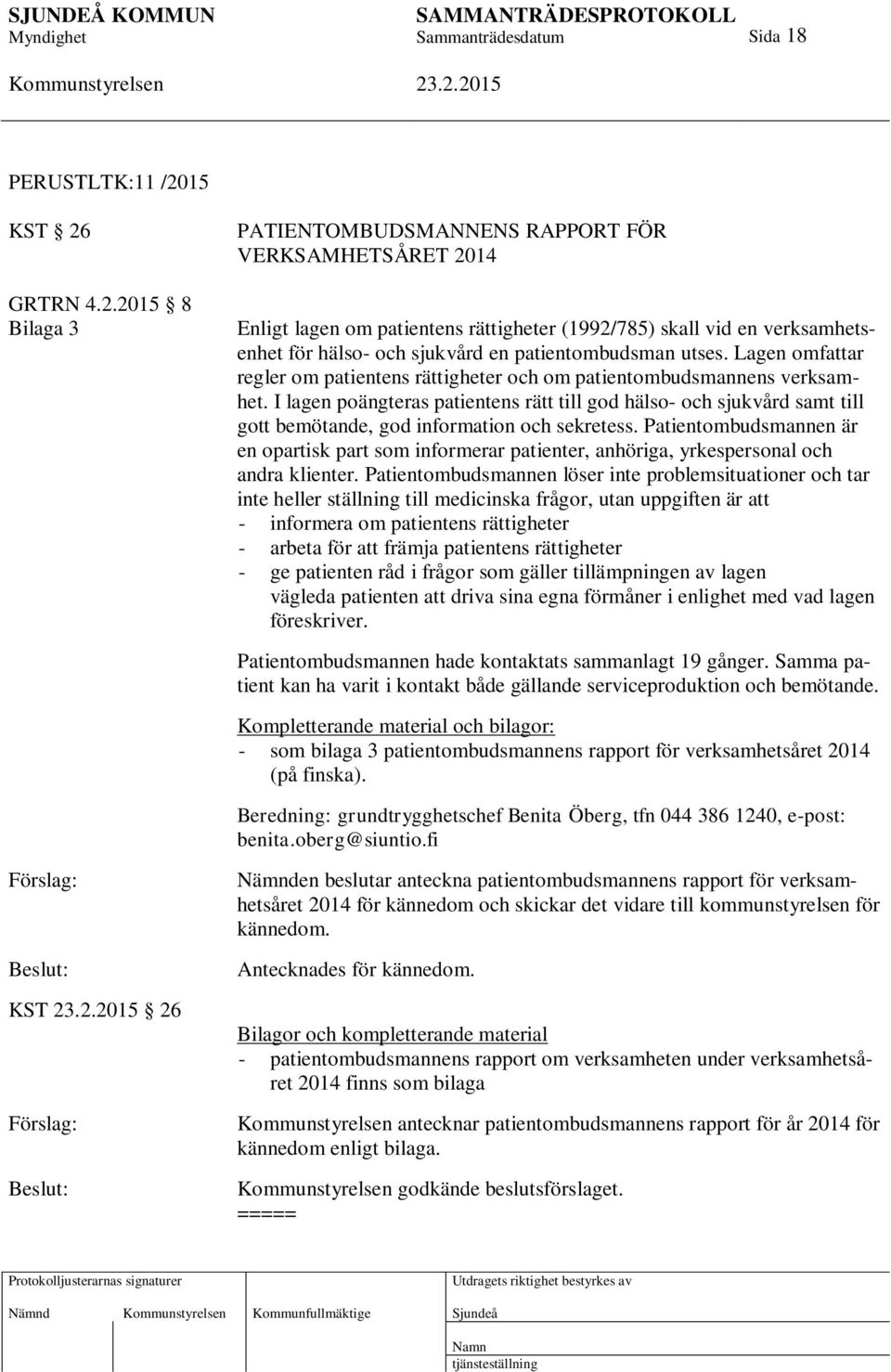 I lagen poängteras patientens rätt till god hälso- och sjukvård samt till gott bemötande, god information och sekretess.