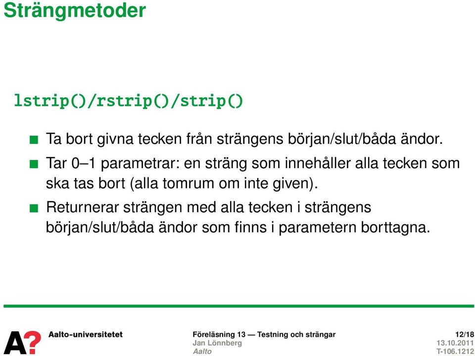 Tar 0 1 parametrar: en sträng som innehåller alla tecken som ska tas bort (alla