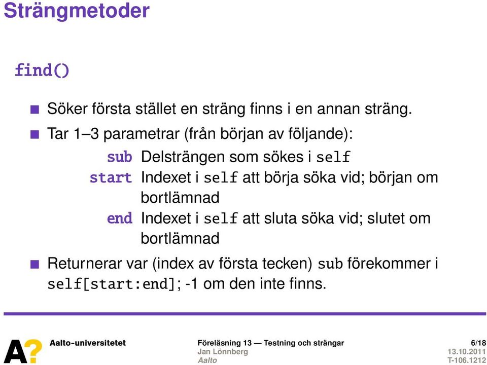 att börja söka vid; början om bortlämnad end Indexet i self att sluta söka vid; slutet om bortlämnad