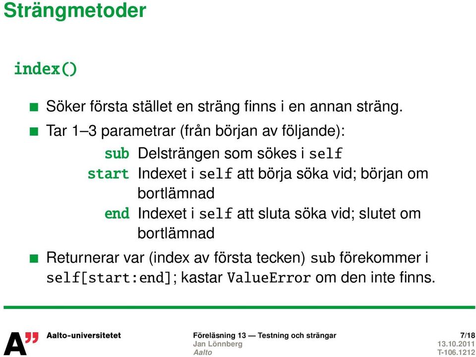 börja söka vid; början om bortlämnad end Indexet i self att sluta söka vid; slutet om bortlämnad