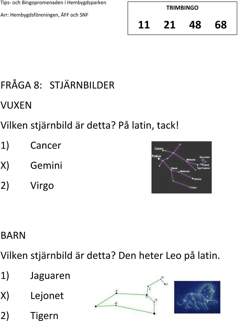 1) Cancer ) Gemini 2) Virgo Vilken stjärnbild är