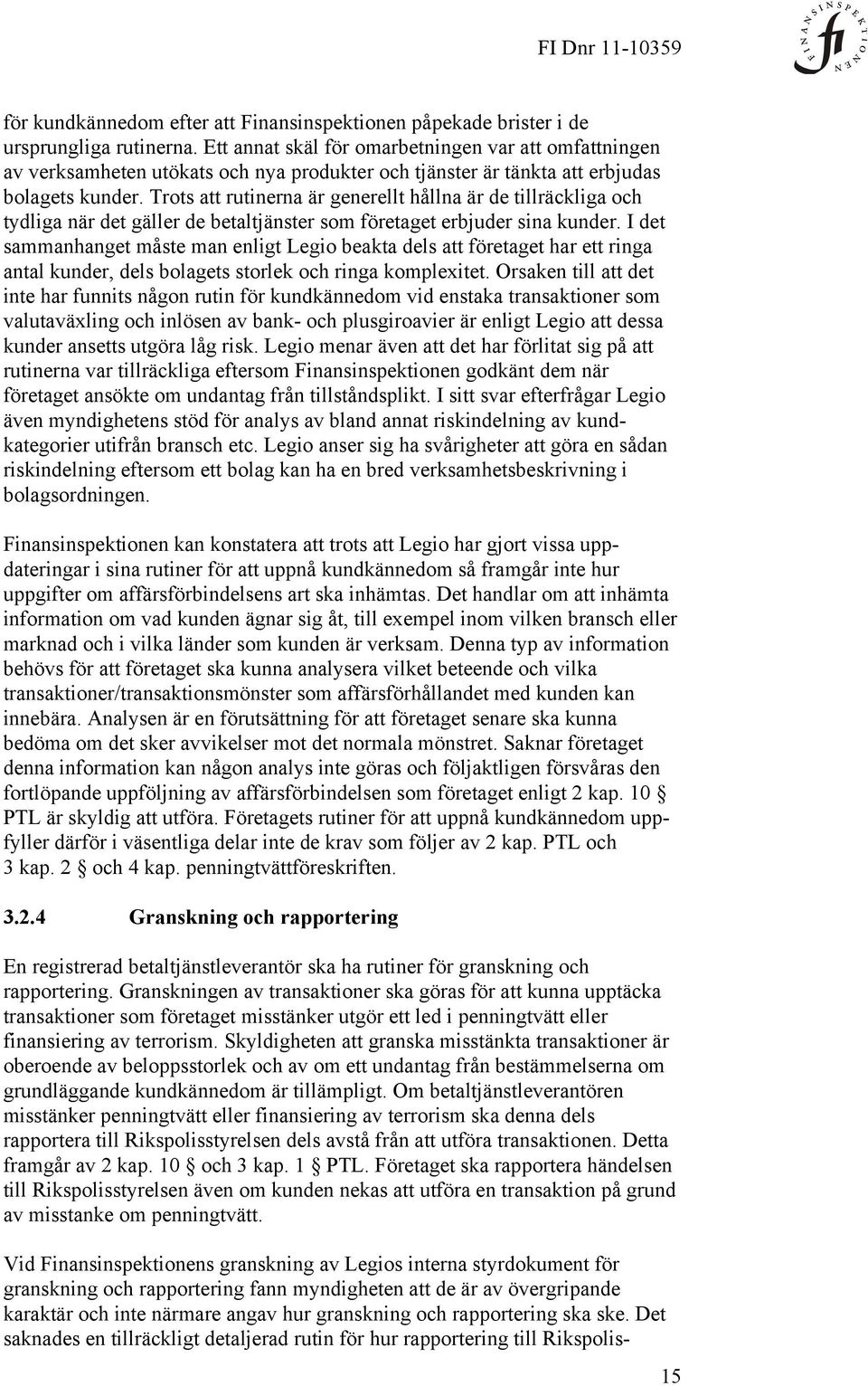 Trots att rutinerna är generellt hållna är de tillräckliga och tydliga när det gäller de betaltjänster som företaget erbjuder sina kunder.