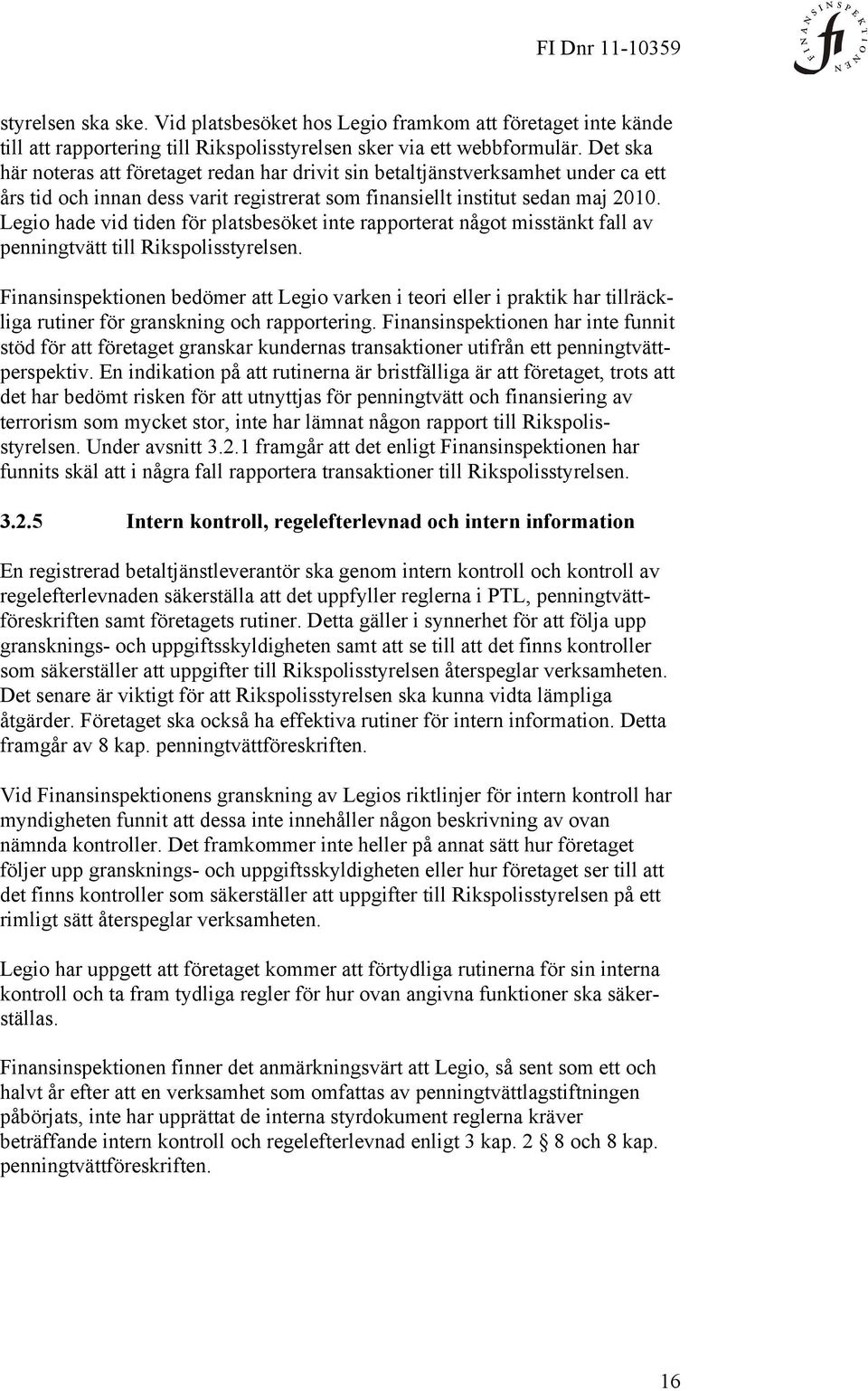 Legio hade vid tiden för platsbesöket inte rapporterat något misstänkt fall av penningtvätt till Rikspolisstyrelsen.