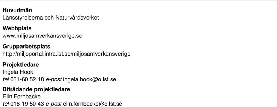 se/miljosamverkansverige Projektledare Ingela Höök tel 031-60 52 18 e-post