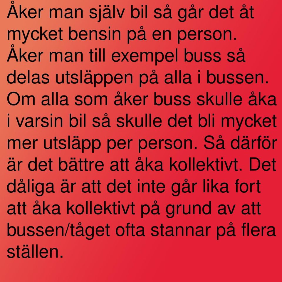 Om alla som åker buss skulle åka i varsin bil så skulle det bli mycket mer utsläpp per person.