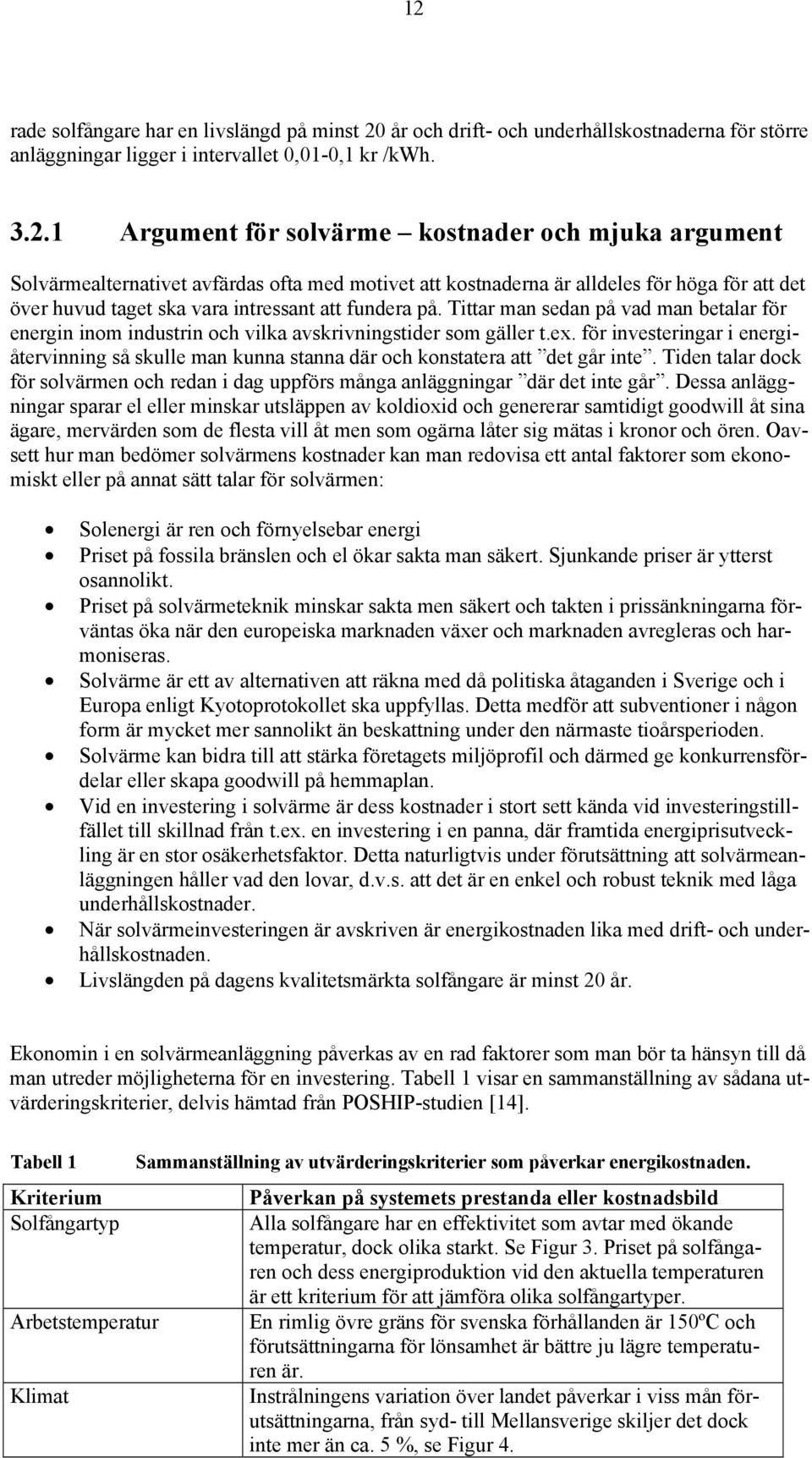 Tittar man sedan på vad man betalar för energin inom industrin och vilka avskrivningstider som gäller t.ex.