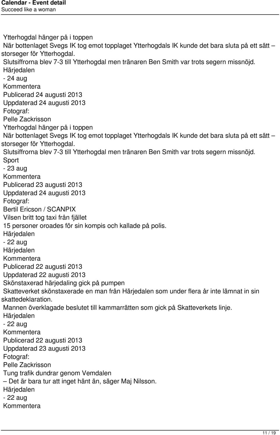 - 24 aug Publicerad 24 augusti 2013 Uppdaterad 24 augusti 2013 Pelle Zackrisson   Sport - 23 aug Publicerad 23 augusti 2013 Uppdaterad 24 augusti 2013 Bertil Ericson / SCANPIX Vilsen britt tog taxi