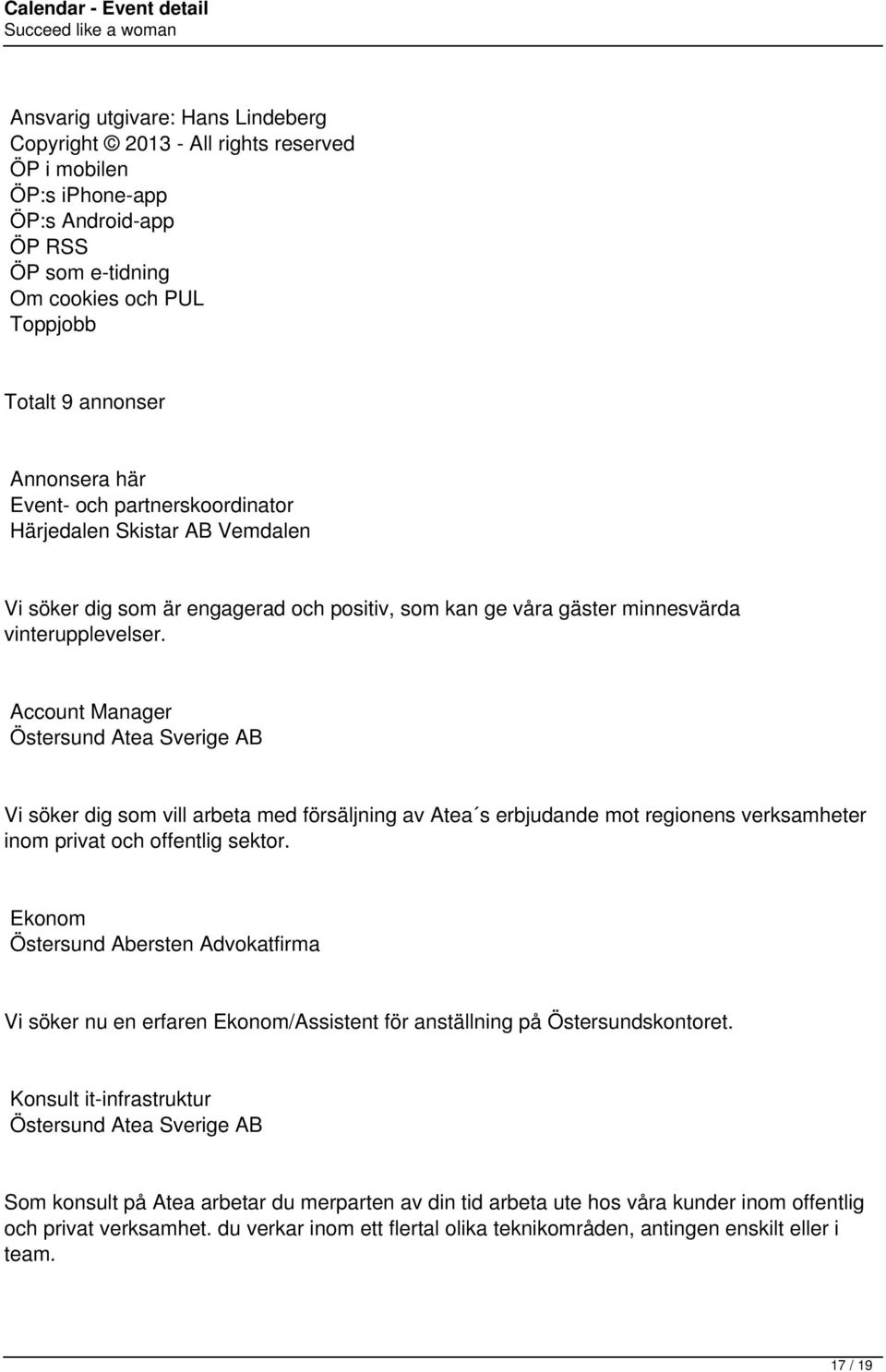 Account Manager Östersund Atea Sverige AB Vi söker dig som vill arbeta med försäljning av Atea s erbjudande mot regionens verksamheter inom privat och offentlig sektor.