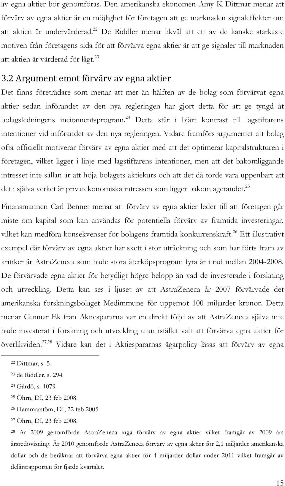 23 EV>/O17<CB54/BC34/D01PK1P/8P/B758/8246B1/ Det finns företrädare som menar att mer än hälften av de bolag som förvärvat egna aktier sedan införandet av den nya regleringen har gjort detta för att