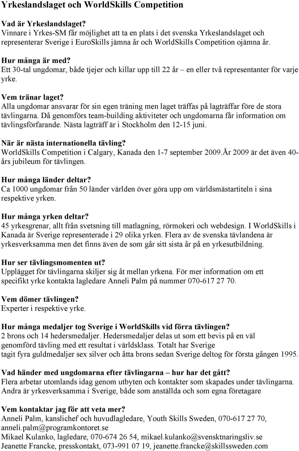 Ett 30-tal ungdomar, både tjejer och killar upp till 22 år en eller två representanter för varje yrke. Vem tränar laget?