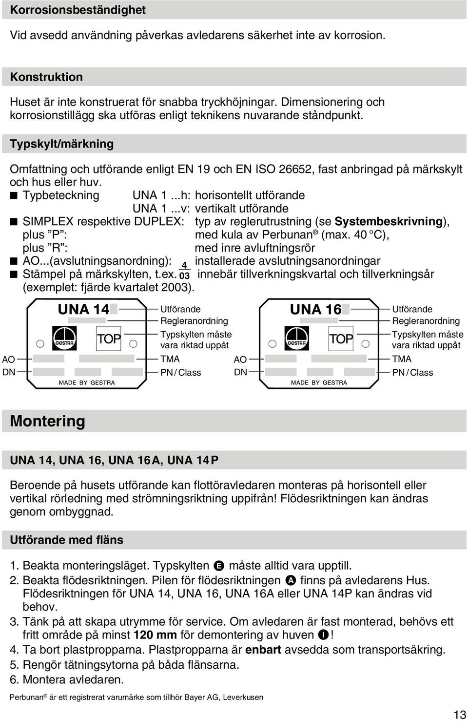 Typskylt/märkning Omfattning och utförande enligt EN 19 och EN ISO 26652, fast anbringad på märkskylt och hus eller huv. Typbeteckning UNA 1...h: horisontellt utförande UNA 1.