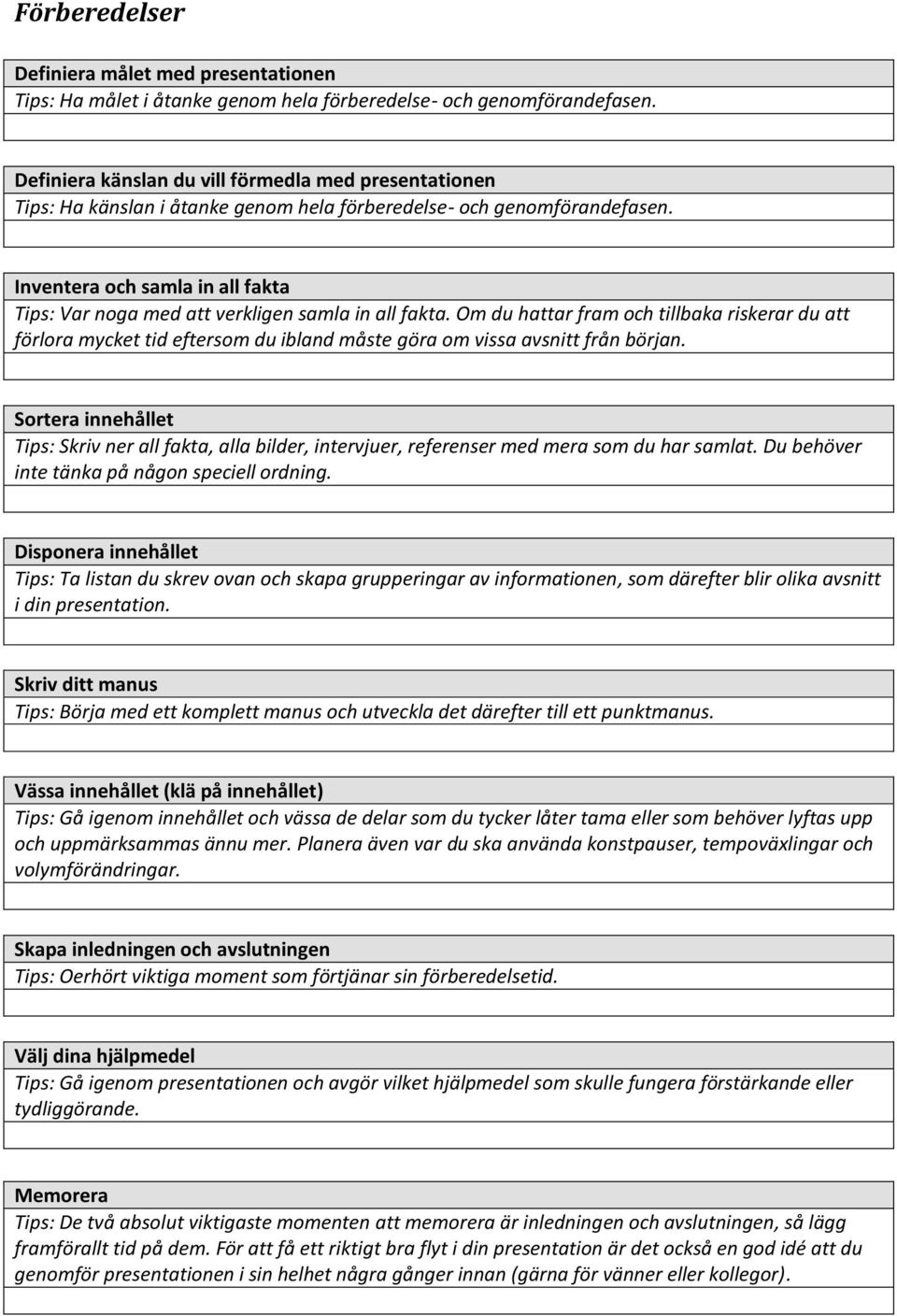 Inventera och samla in all fakta Tips: Var noga med att verkligen samla in all fakta.