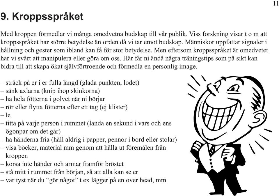 Här får ni ändå några träningstips som på sikt kan bidra till att skapa ökat självförtroende och förmedla en personlig image.