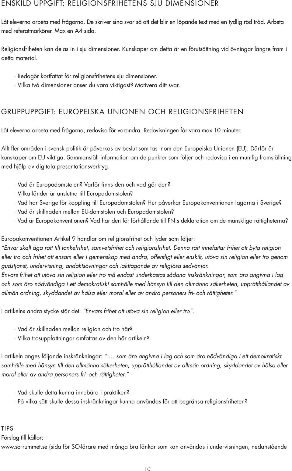 Redogör kortfattat för religionsfrihetens sju dimensioner. Vilka två dimensioner anser du vara viktigast? Motivera ditt svar.