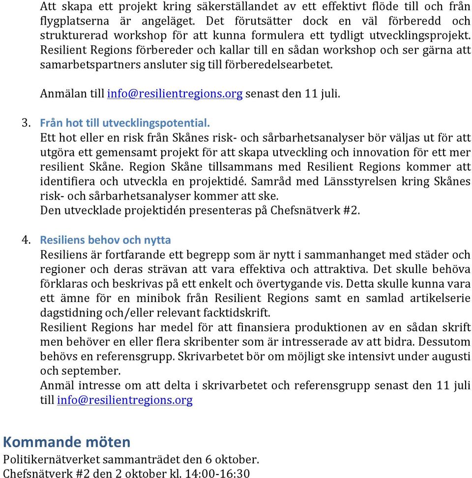 ResilientRegionsförberederochkallartillensådanworkshopochsergärnaatt samarbetspartnersanslutersigtillförberedelsearbetet. Anmälantillinfo@resilientregions.orgsenastden11juli. 3. Från.hot.till.utvecklingspotential.