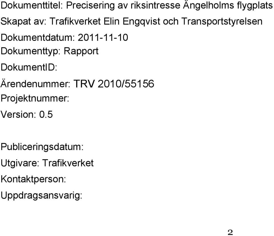 Ärendenummer: TRV 2010/55156 Projektnummer: Version: 0.