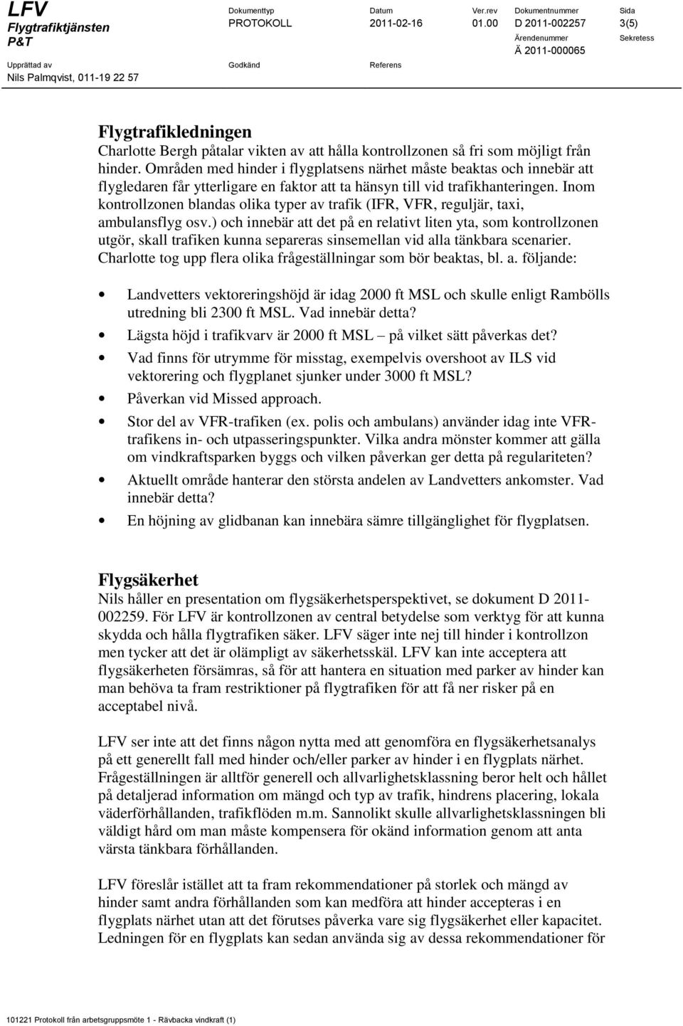 Inom kontrollzonen blandas olika typer av trafik (IFR, VFR, reguljär, taxi, ambulansflyg osv.