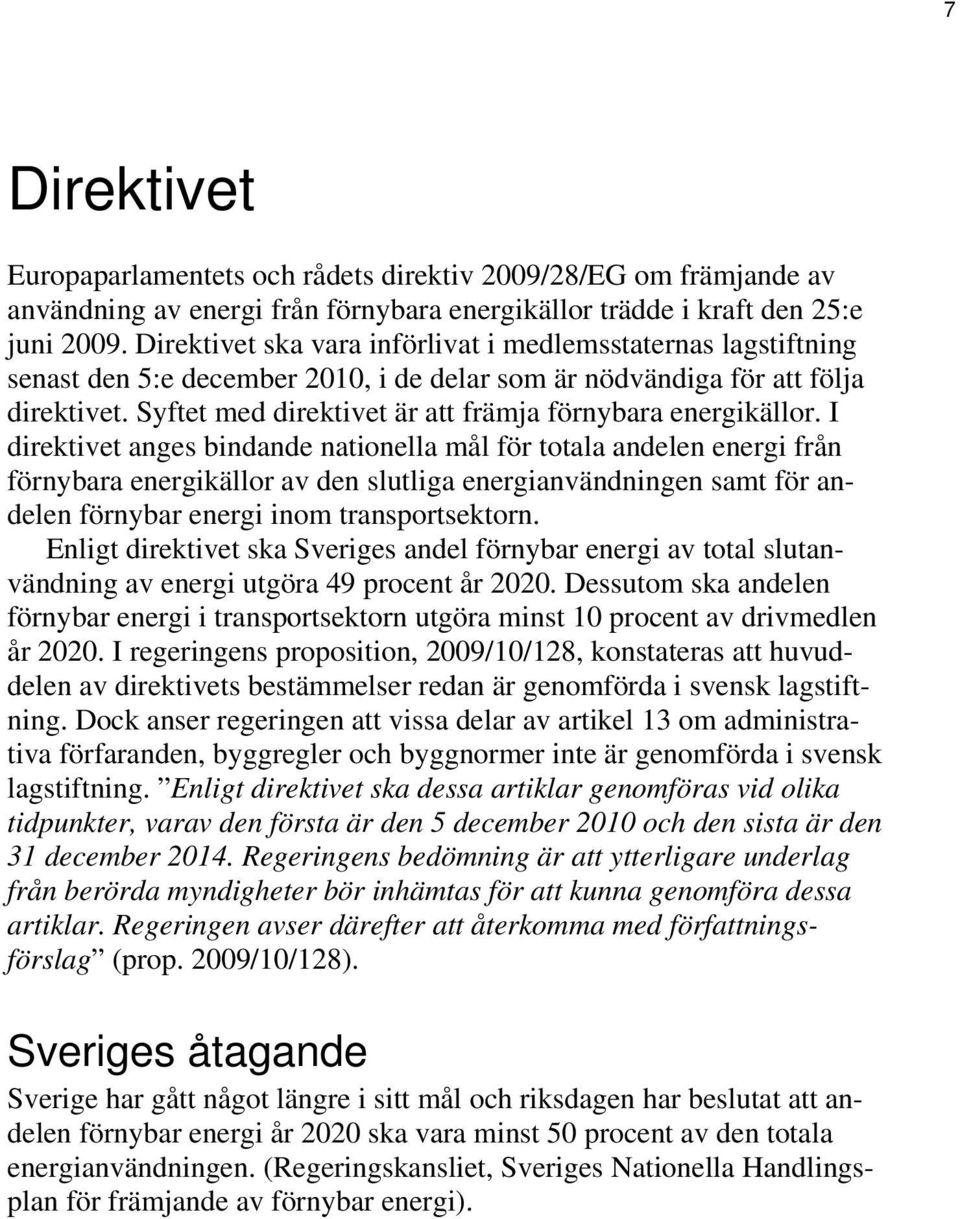 Syftet med direktivet är att främja förnybara energikällor.