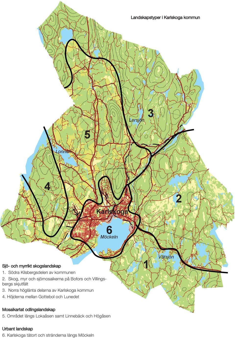 Norra höglänta delarna av Karlskoga kommun 4. Höjderna mellan Gottebol och Lunedet Mosaikartat odlingslandskap 5.