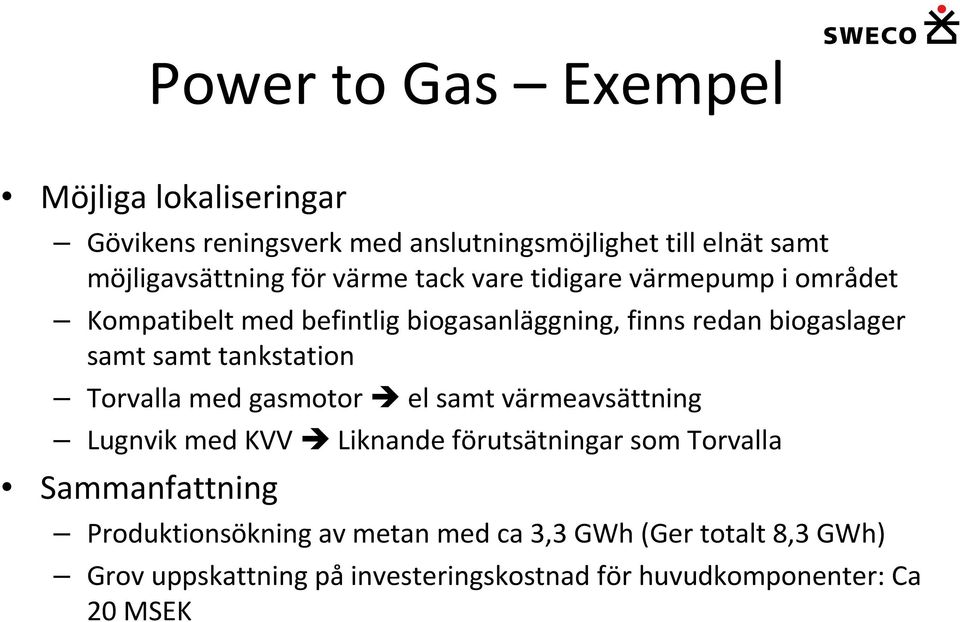 tankstation Torvalla med gasmotor el samt värmeavsättning Lugnvik med KVV Liknande förutsätningar som Torvalla Sammanfattning