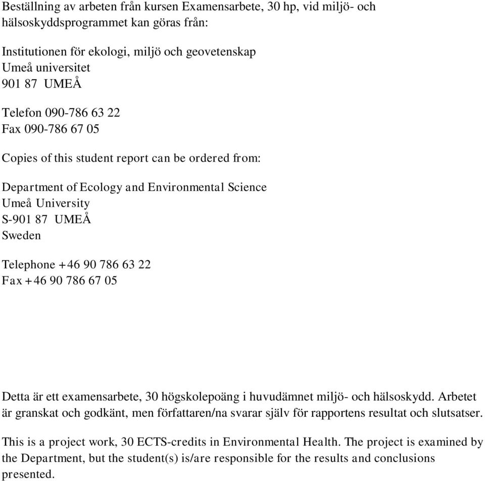 Fax +46 90 786 67 05 Detta är ett examensarbete, 30 högskolepoäng i huvudämnet miljö- och hälsoskydd.