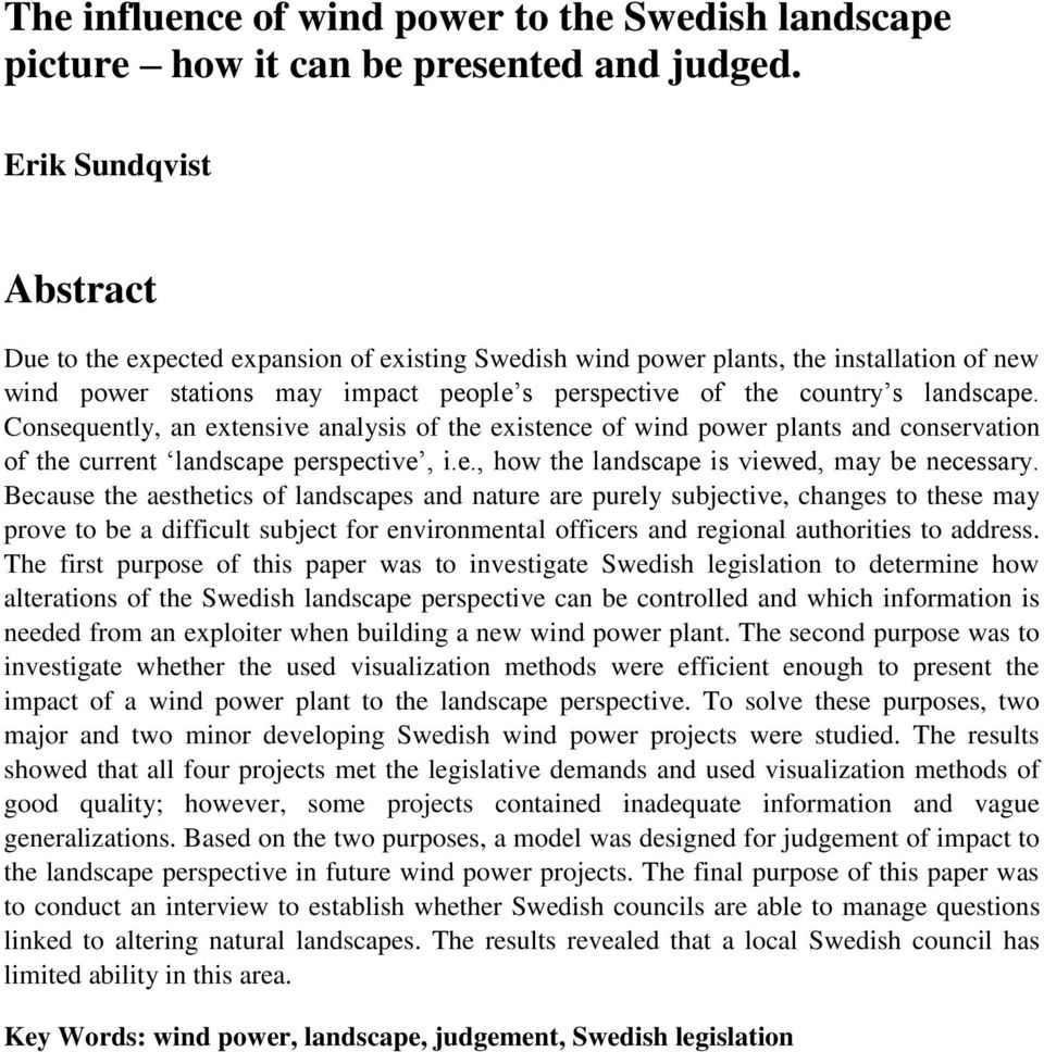 Consequently, an extensive analysis of the existence of wind power plants and conservation of the current landscape perspective, i.e., how the landscape is viewed, may be necessary.