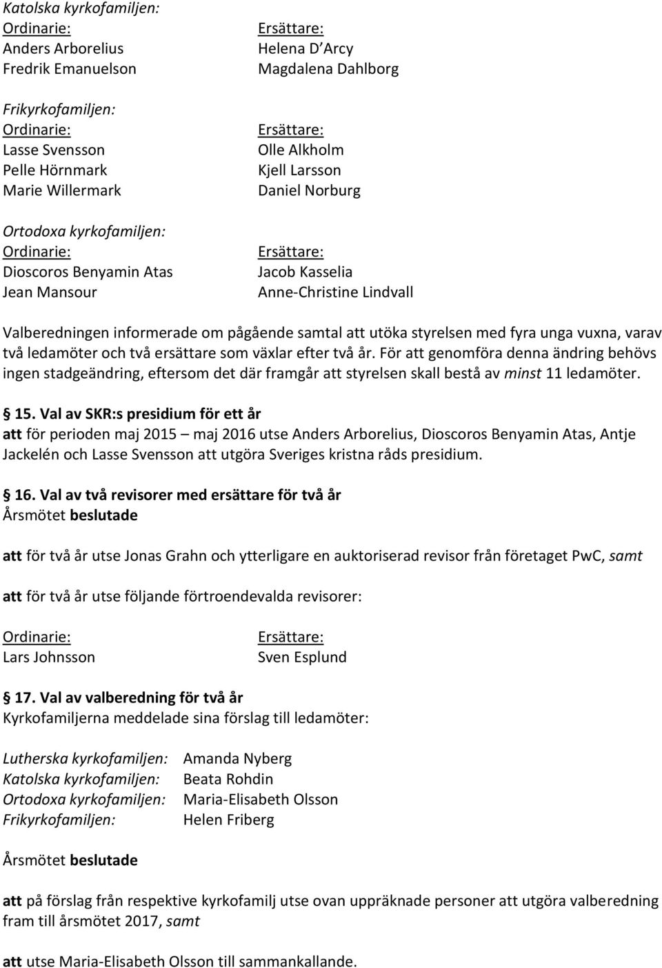 styrelsen med fyra unga vuxna, varav två ledamöter och två ersättare som växlar efter två år.