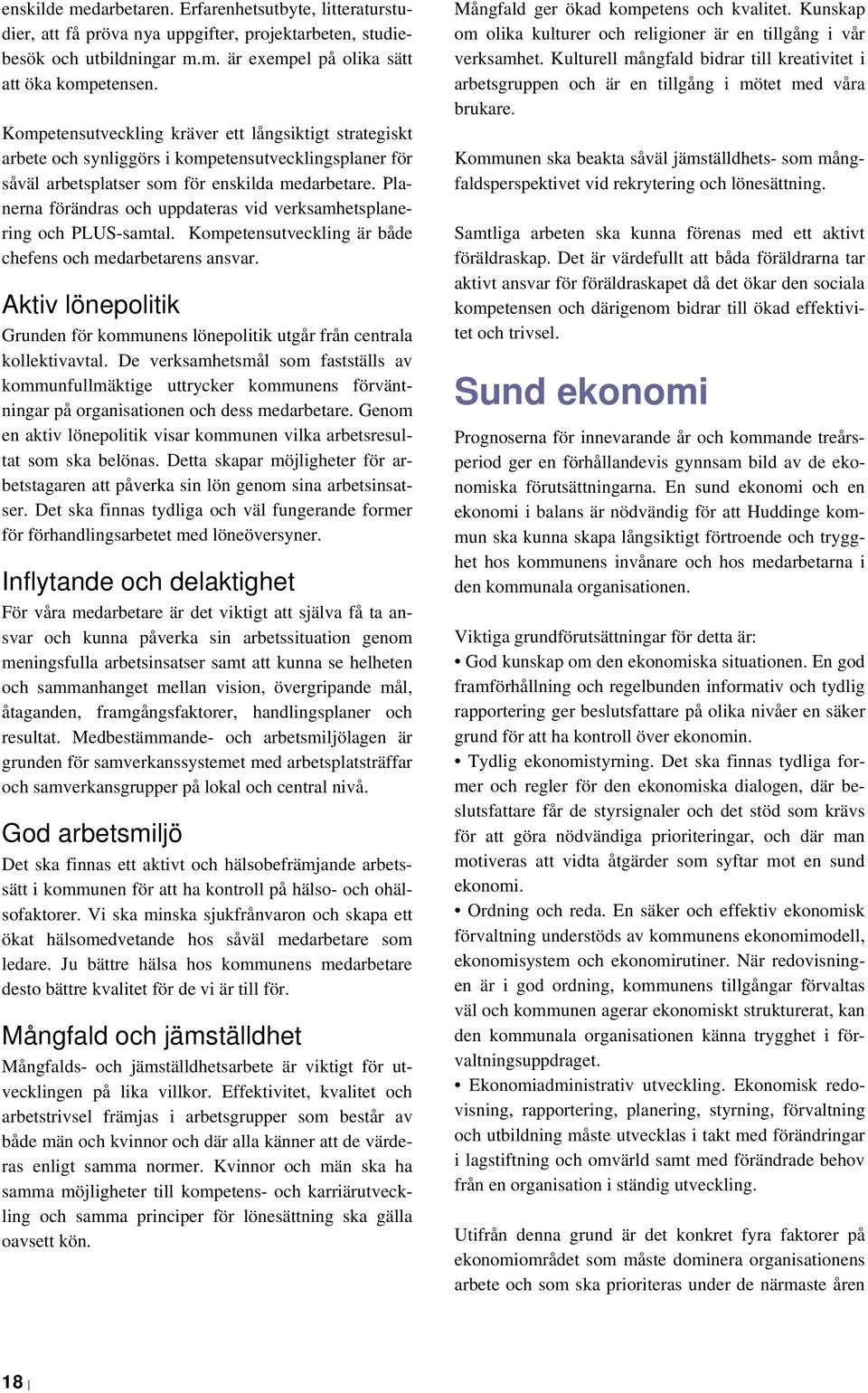 Planerna förändras och uppdateras vid verksamhetsplanering och PLUS-samtal. Kompetensutveckling är både chefens och medarbetarens ansvar.