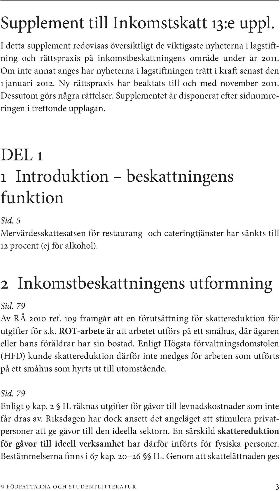 Supplementet är disponerat efter sidnumreringen i trettonde upplagan. DEL 1 1 Introduktion beskattningens funktion Sid.