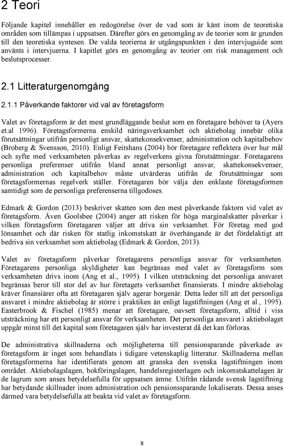 I kapitlet görs en genomgång av teorier om risk management och beslutsprocesser. 2.1 